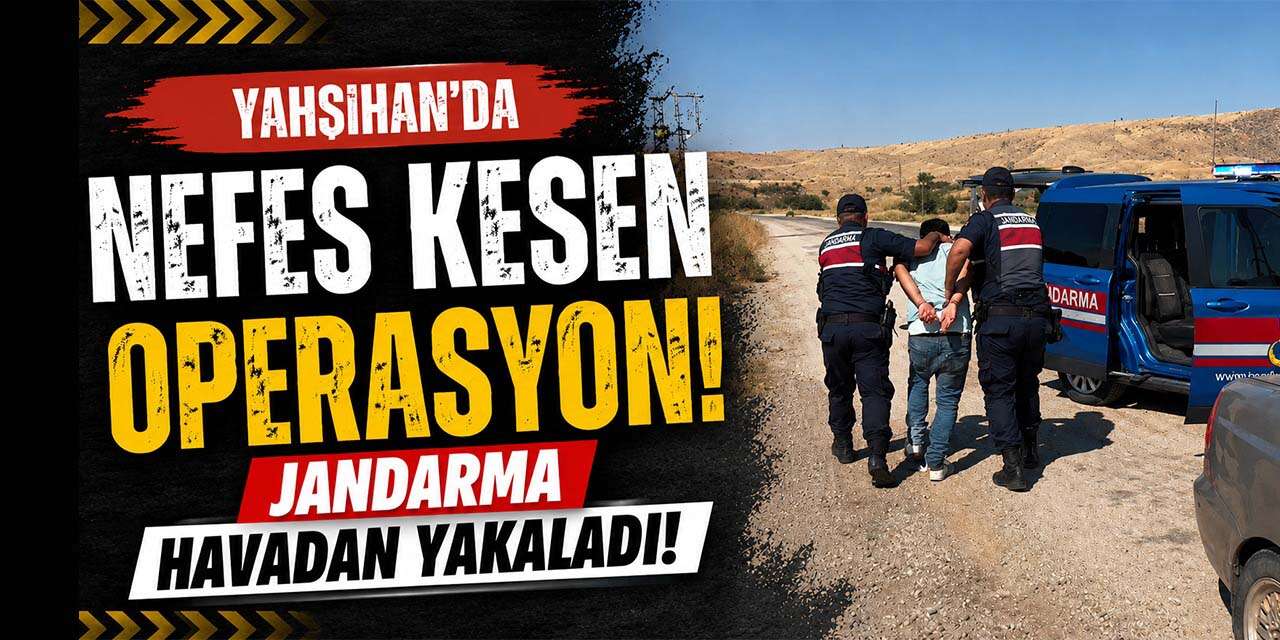 Yahşihan’da nefes kesen operasyon! Havadan yakalandı