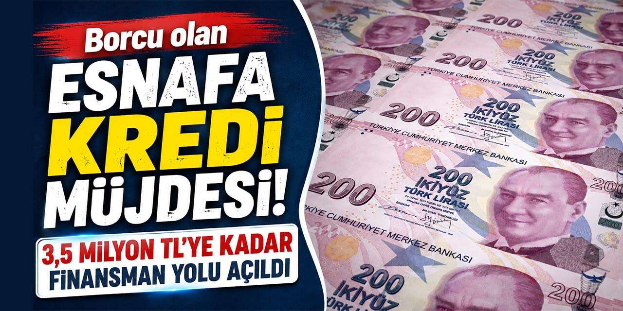 Borcu olan esnafa kredi müjdesi! 3,5 milyon TL'ye kadar finansman yolu açıldı
