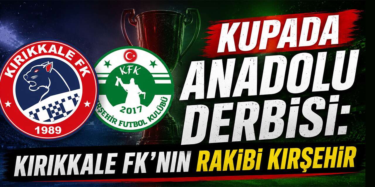 Kupada Anadolu derbisi: Kırıkkale FK’nın rakibi Kırşehir