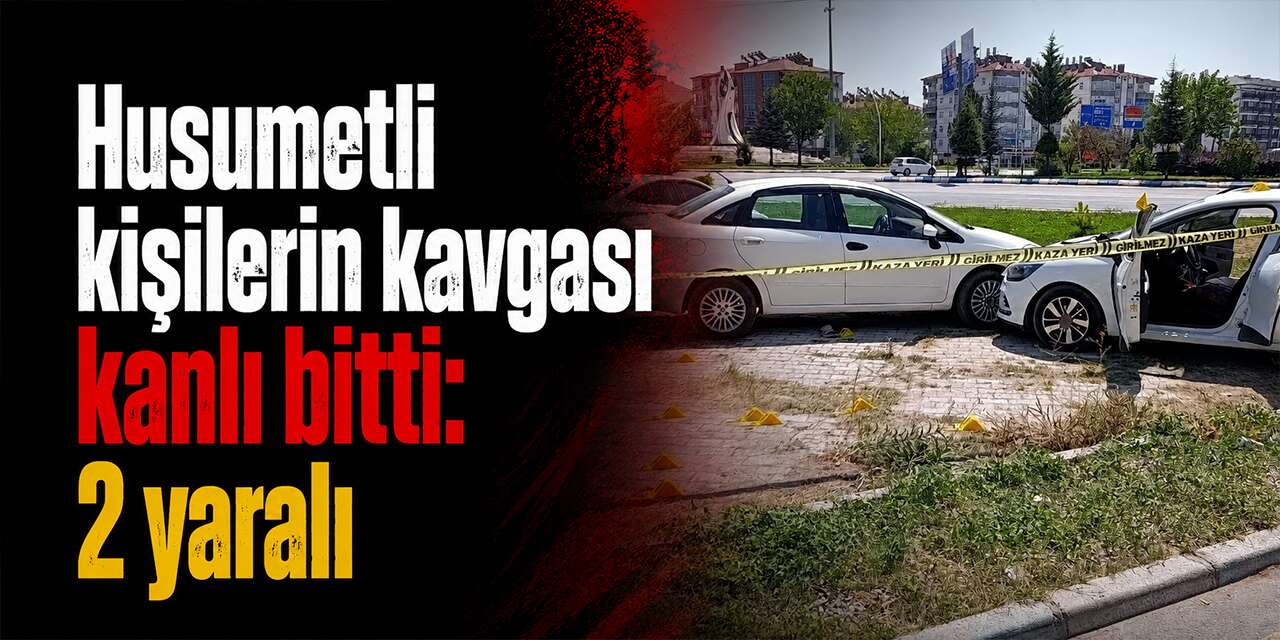 Husumetli kişilerin kavgası kanlı bitti: 2 yaralı