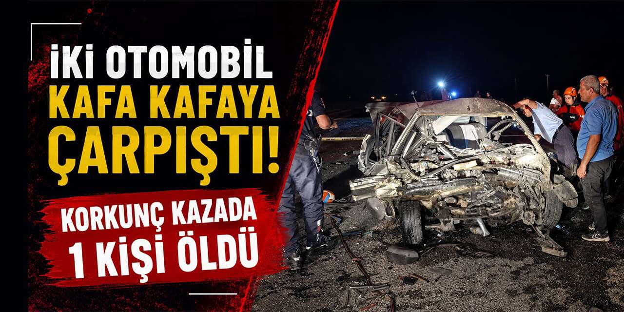 Korkunç kazada 1 kişi öldü, 1 kişi yaralandı!