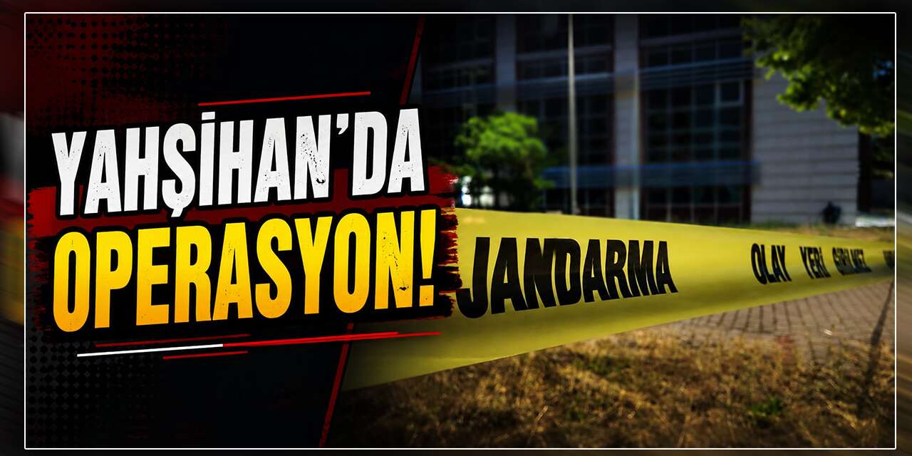 Yahşihan’da jandarma ekiplerinden operasyon!