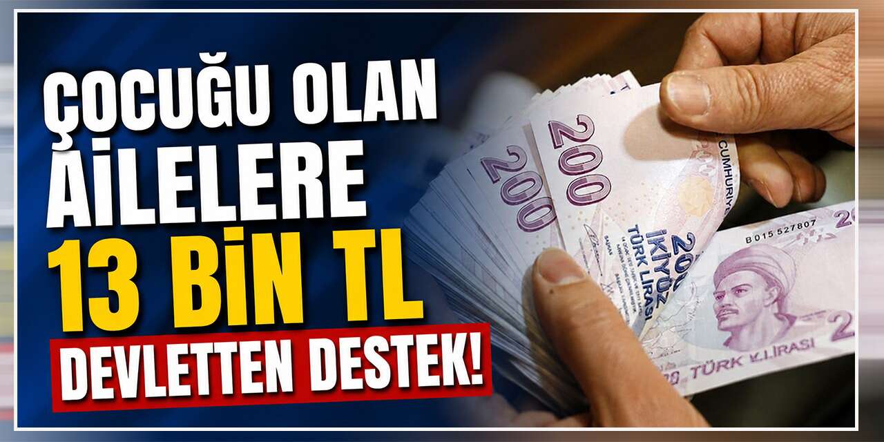 Çocuğu olan ailelere 13 bin TL devletten destek! İşte başvuru şartları