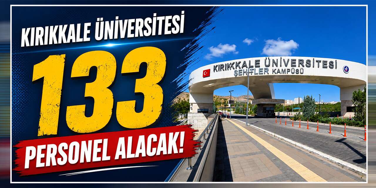 Kırıkkale Üniversitesi 133 personel alacak: Başvurular başladı