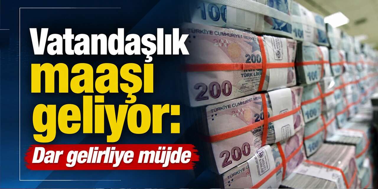 Vatandaşlık maaşı geliyor: Dar gelirliler için düğmeye basıldı