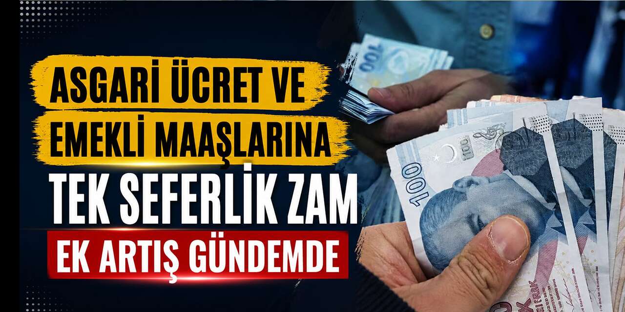 Asgari ücret ve emekli maaşlarına tek seferlik zam