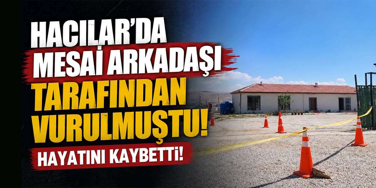 Mesai arkadaşı tarafından vurulan işçi hayatını kaybetti!