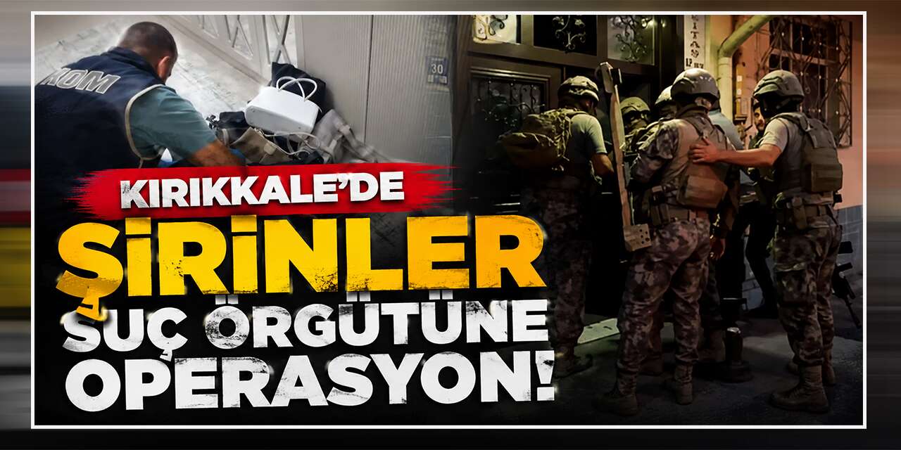 Kırıkkale’de 'Şirinler' suç örgütüne operasyon!