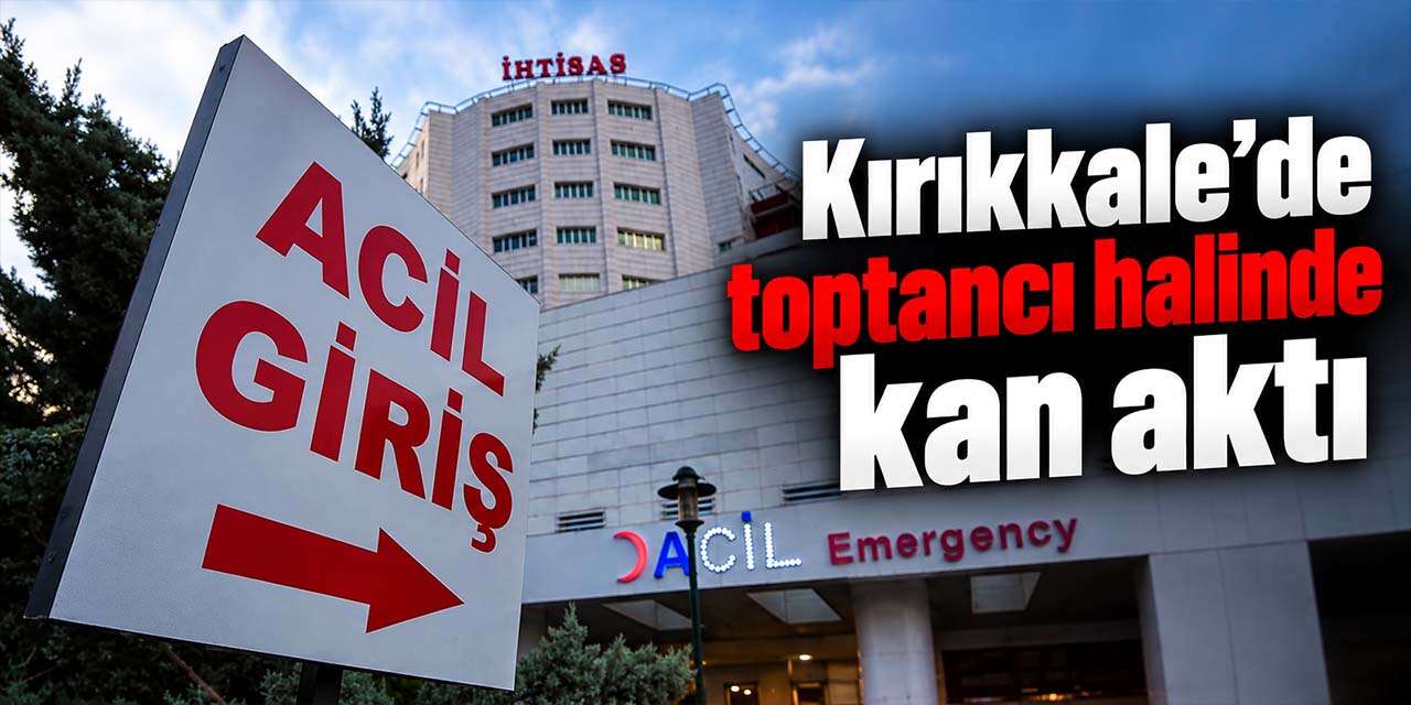 Kırıkkale’de toptancı halinde kan aktı