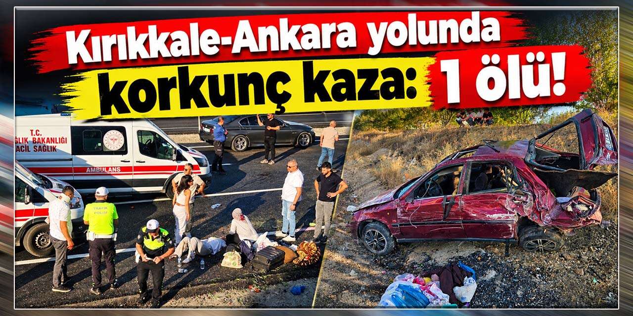 Kırıkkale-Ankara yolunda korkunç kaza: 1 ölü!