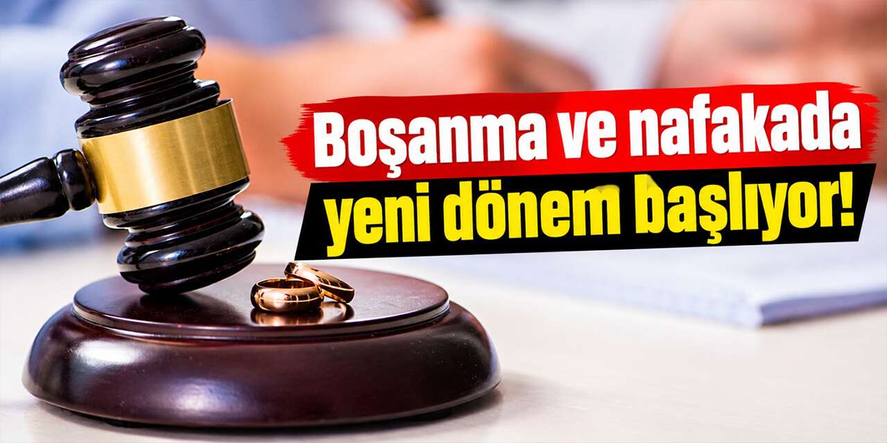 Boşanma ve nafakada yeni dönem başlıyor!