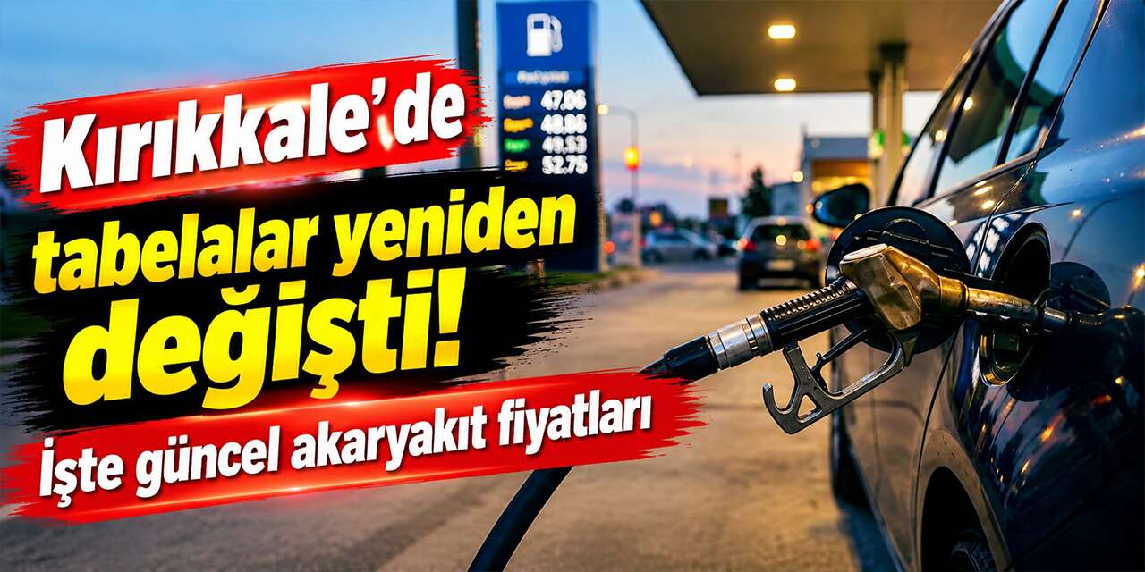 Kırıkkale’ de tabelalar yeniden değişti! İşte güncel akaryakıt fiyatları