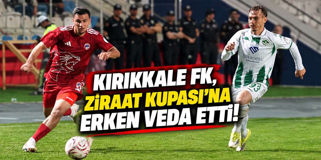 Kırıkkale FK, Ziraat Kupası’na erken veda etti!