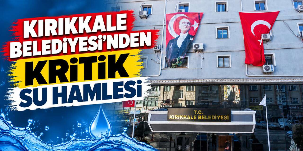 Kırıkkale’de su için düğmeye basıldı! Belediyeden yeni hamle