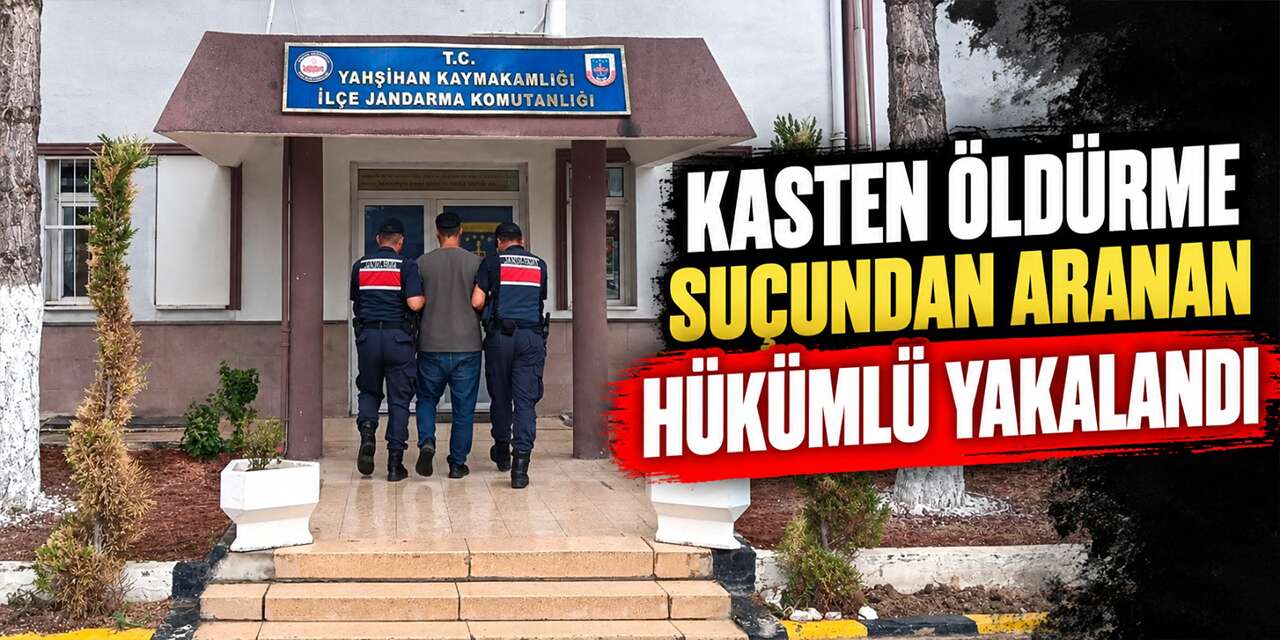 Kasten öldürme suçundan aranan hükümlü yakalandı