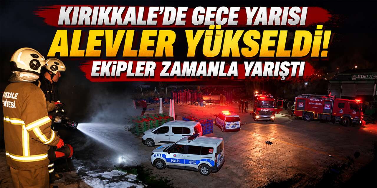 Kırıkkale’de gece yarısı alevler yükseldi! Ekipler zamanla yarıştı