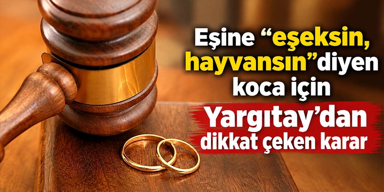 Eşine “eşeksin, hayvansın” diyen koca için Yargıtay’dan dikkat çeken karar