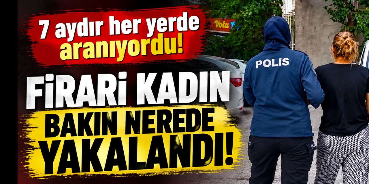 19 yıl 8 ay hapis cezasıyla aranan kadın bakın nerede yakalandı!