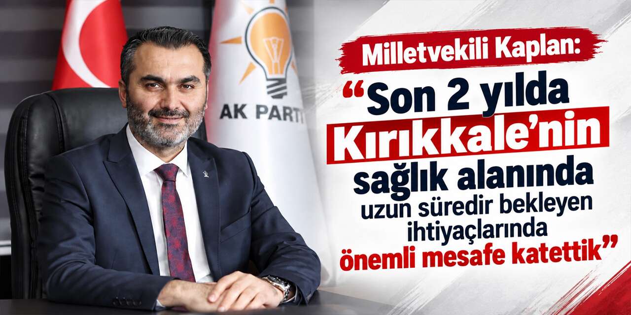 Milletvekili Kaplan: “Son 2 yılda sağlıkta önemli mesafe katettik”