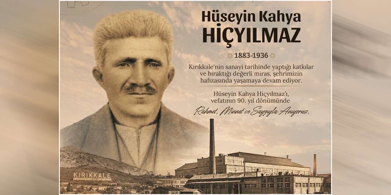 Kırıkkale’nin sanayi tarihine damga vurdu! Hüseyin Kahya Hiçyılmaz