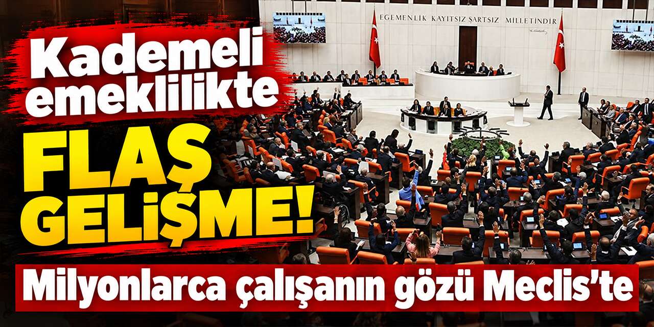 Kademeli emeklilikte flaş gelişme! Milyonlarca çalışanın gözü Meclis’te