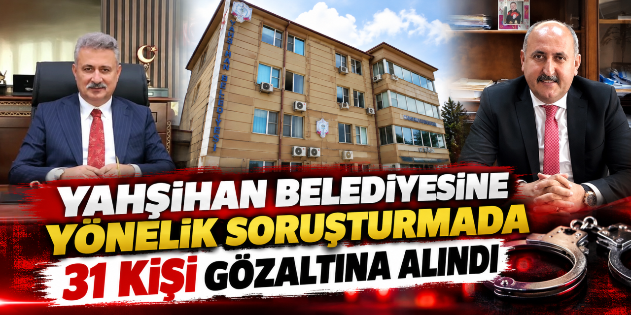 Yahşihan Belediyesine yönelik soruşturmada 31 kişi gözaltına alındı