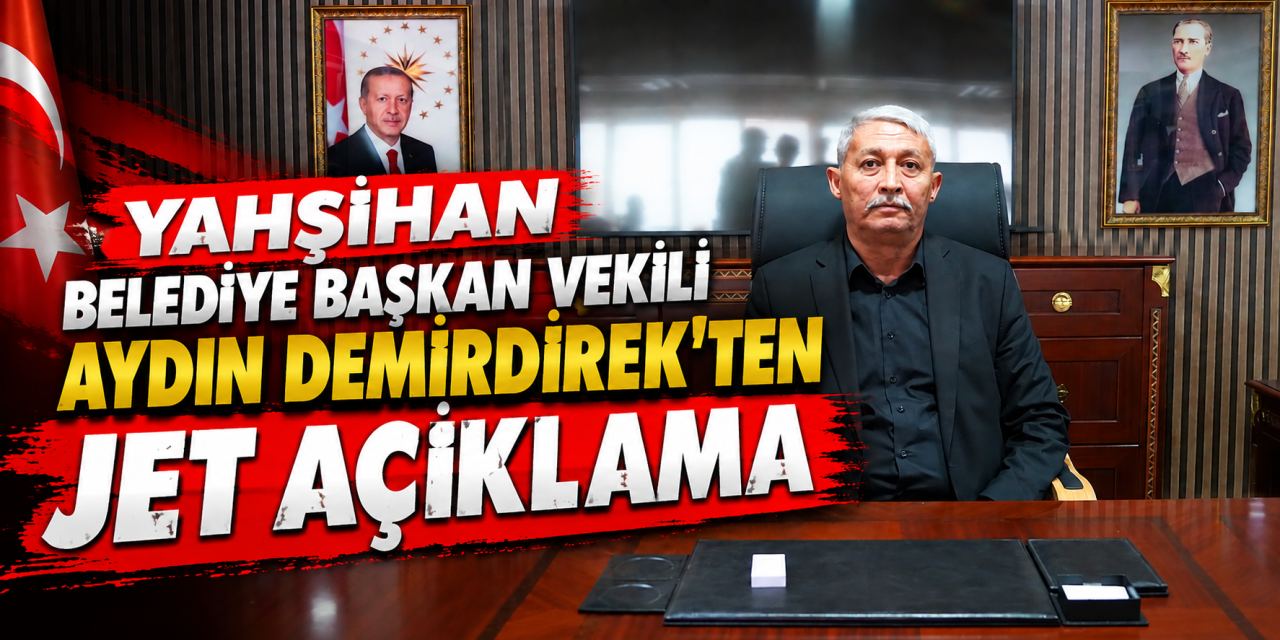 Yahşihan Belediye Başkan Vekili Aydın Demirdirek'ten jet açıklama!