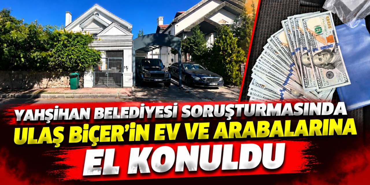 Yahşihan Belediyesi soruşturmasında Ulaş Biçer'in ev ve arabalarına el konuldu