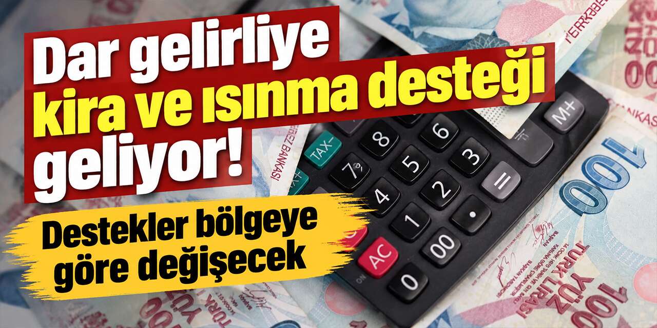 Dar gelirliye kira ve ısınma desteği geliyor! Yeni sistem için takvim belli oldu