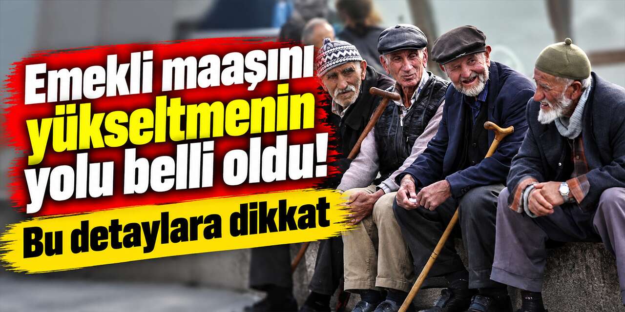 Emekli maaşını yükseltmenin yolu belli oldu! Bu detaylar aylığı doğrudan etkiliyor