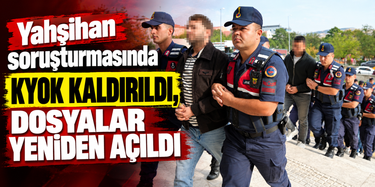 Yahşihan soruşturmasında KYOK kaldırıldı! Zanlılar Adliyeye sevk edildi