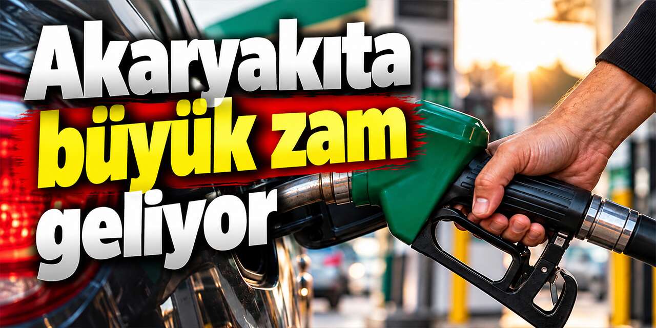 Akaryakıta büyük zam geliyor