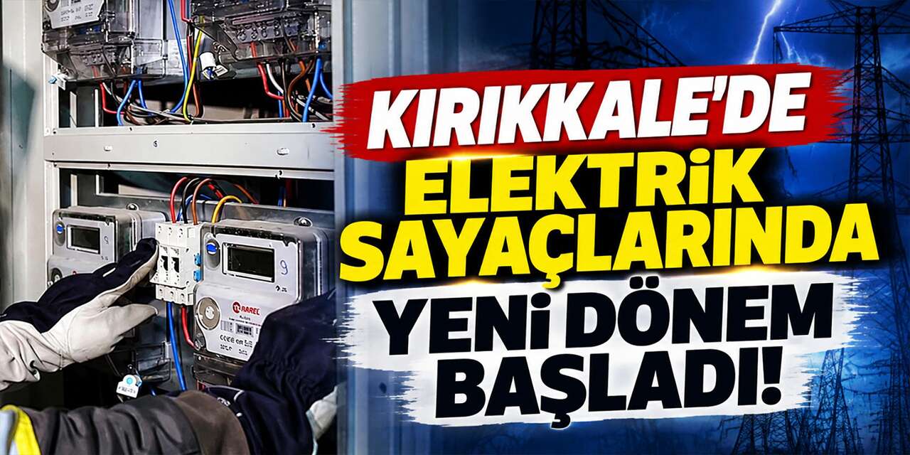 Kırıkkale’de elektrik sayaçlarında yeni dönem başladı!