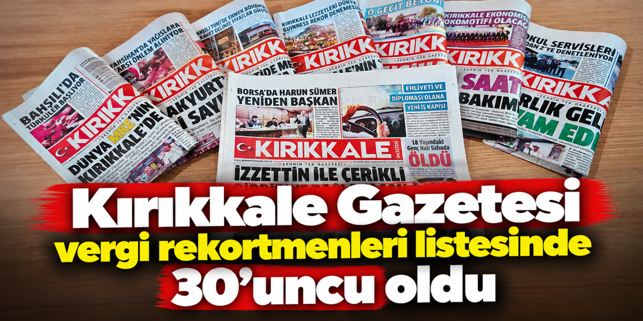 Kırıkkale Gazetesi vergi rekortmenleri listesinde 30’uncu oldu