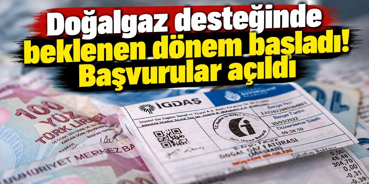 Doğalgaz desteğinde beklenen dönem başladı! Başvurular açıldı