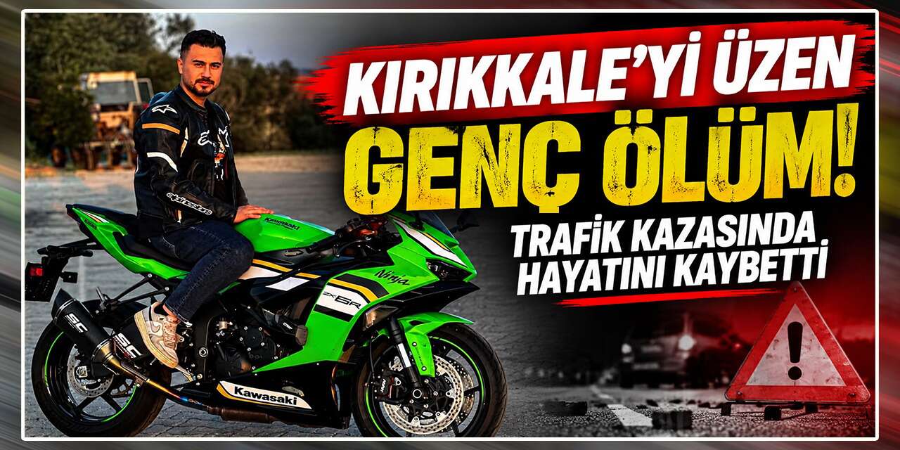 Kırıkkale’yi üzen ölüm! Ahmet Akgül kaza kurbanı!