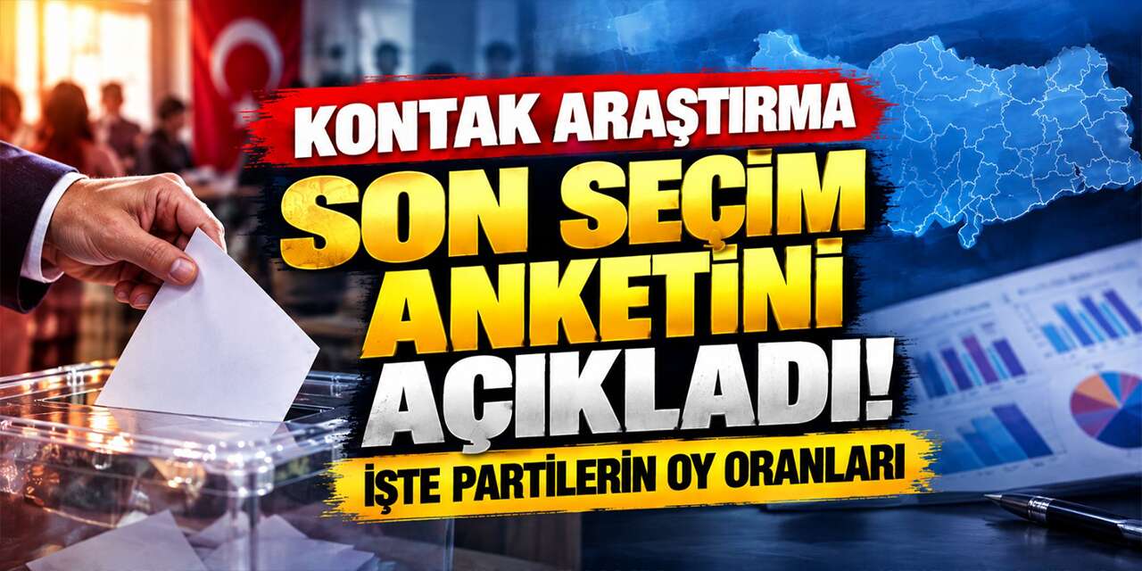 Kontak Araştırma son seçim anketini açıkladı! İşte partilerin oy oranları