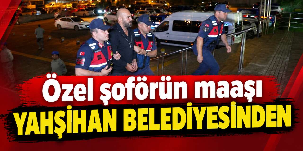 Özel şoförün maaşı Yahşihan Belediyesinden: İfadesindeki detaylar ortaya çıktı