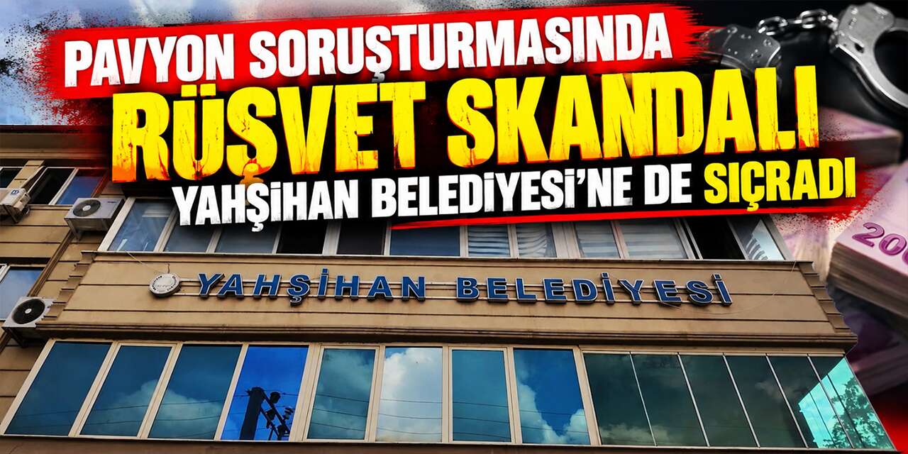 Pavyon soruşturmasında rüşvet skandalı Yahşihan Belediyesi'ne de sıçradı