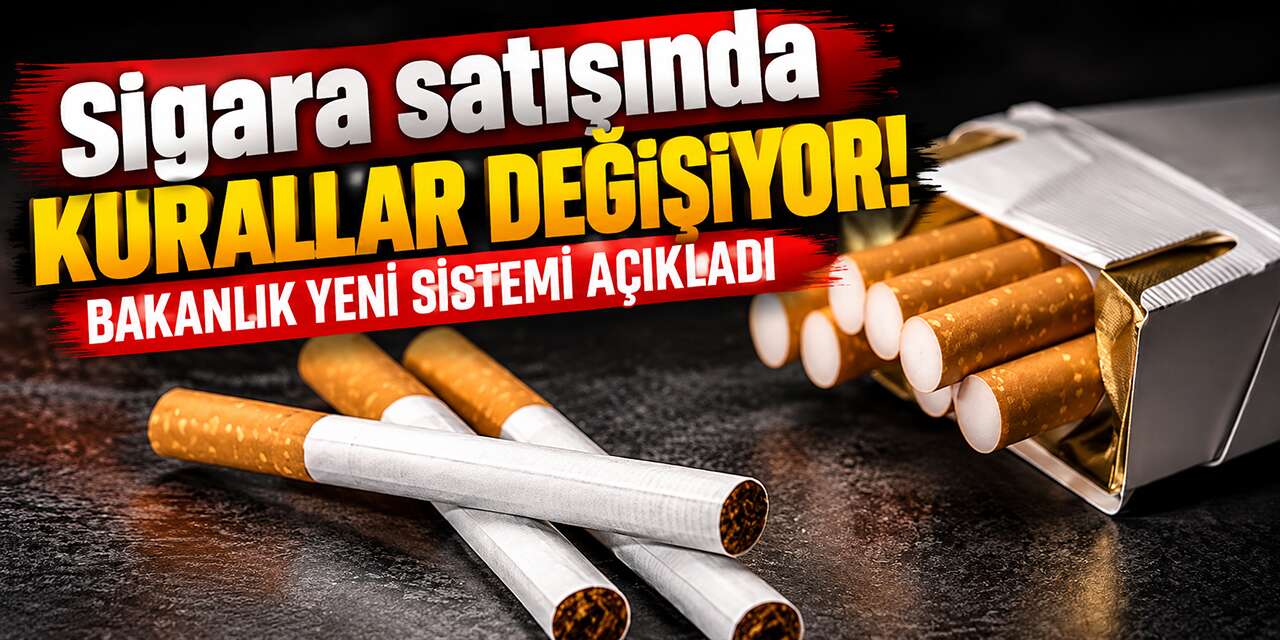 Sigara satışında kurallar değişiyor! Bakanlık yeni sistemi açıkladı
