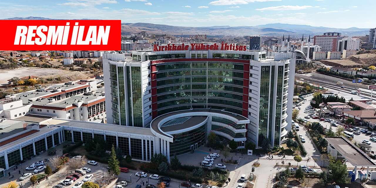 Kırıkkale Yüksek İhtisas Hastanesi Resmi İlan