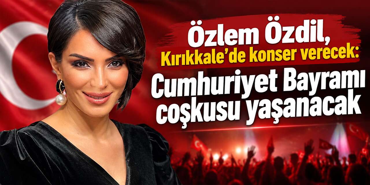 Özlem Özdil, Kırıkkale’de konser verecek:  Cumhuriyet Bayramı coşkusu yaşanacak