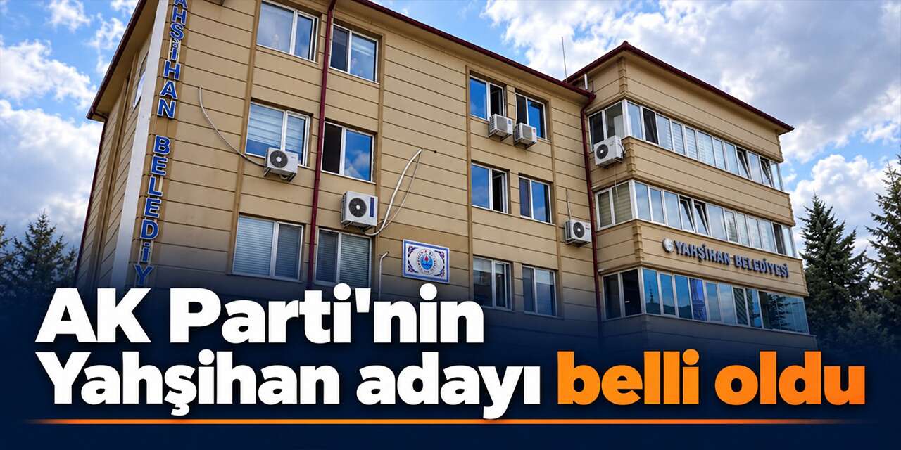 AK Parti’nin Yahşihan adayı belli oldu