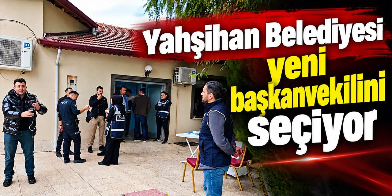 Yahşihan Belediyesi yeni başkanvekilini seçiyor