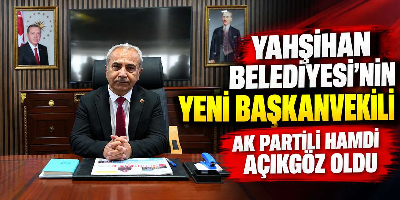 Yahşihan Belediyesi’nin yeni başkanvekili AK Partili Hamdi Açıkgöz oldu