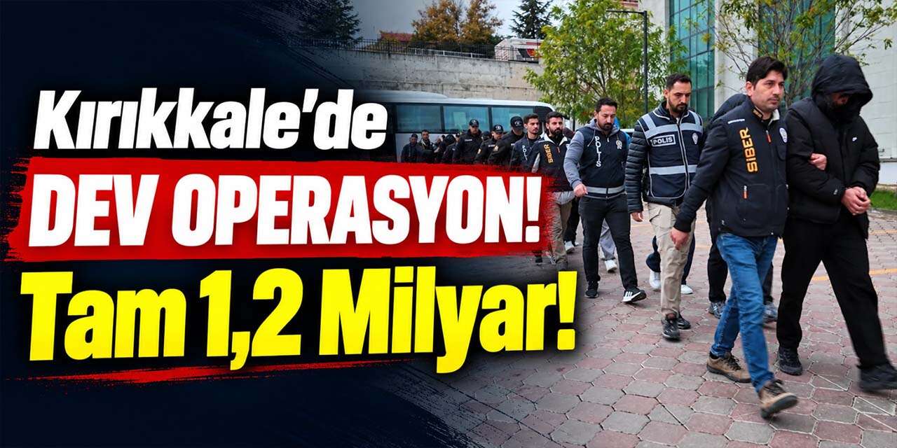 Kırıkkale’de büyük operasyon! Tam 1 milyar 219 milyon!