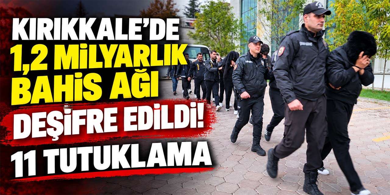 Kırıkkale'de 1,2 milyarlık bahis ağı deşifre edildi! 11 tutuklama