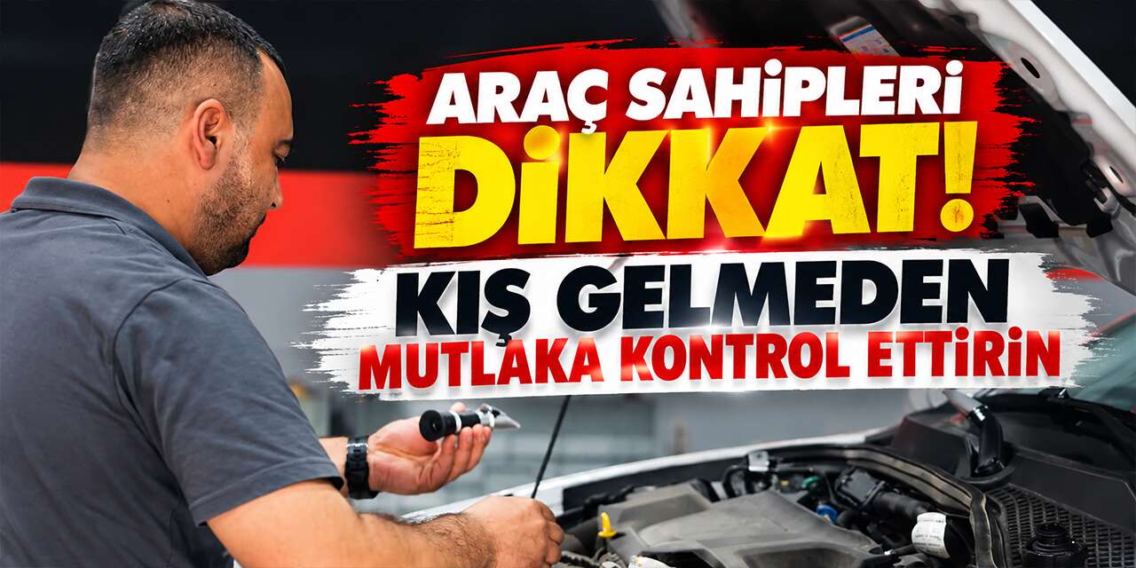 Araç sahipleri dikkat! Kış gelmeden mutlaka kontrol ettirin