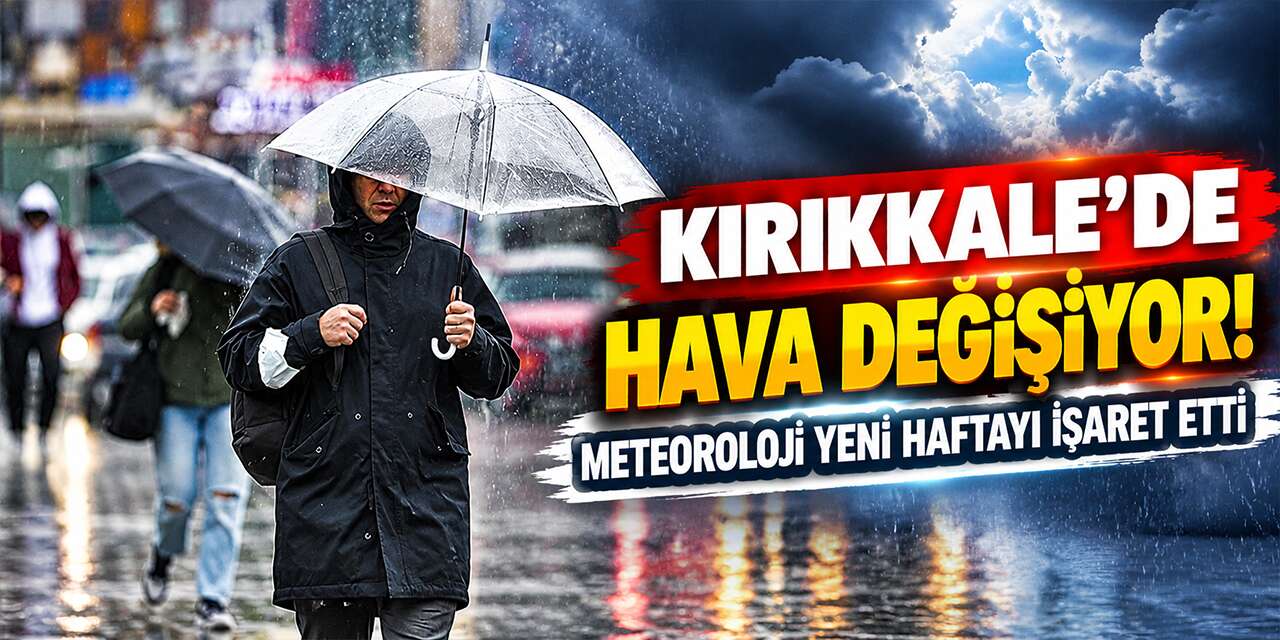 Kırıkkale'de hava değişiyor! Meteoroloji yeni haftayı işaret etti