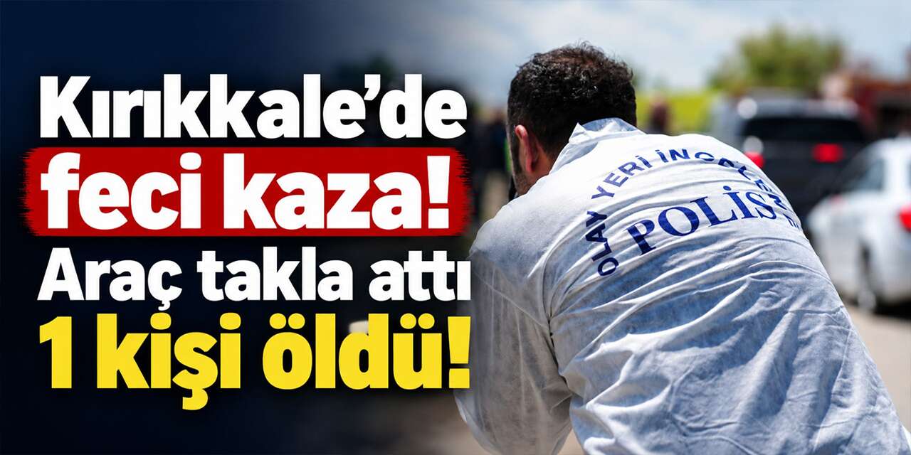 Kırıkkale’de feci kaza! Araç takla attı 1 kişi öldü!
